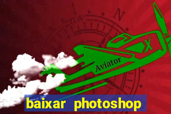 baixar photoshop beta crackeado